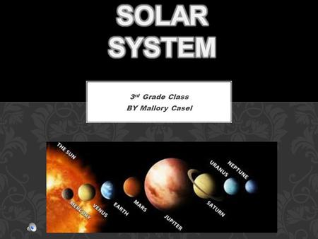 3 rd Grade Class BY Mallory Casel Fun Facts  36 million miles away from the sun.  Maximum temperature is 870˚F  Minimum temperature -300˚F  Mercury’s.