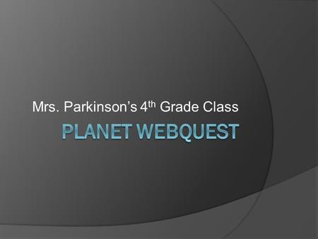 Mrs. Parkinson’s 4 th Grade Class. You are an astronaut on a mission to another planet in our solar system. You will join a crew to gather information.