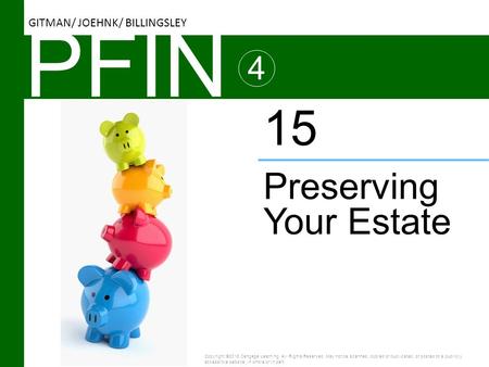 PFIN 4 Preserving Your Estate 15 Copyright ©2016 Cengage Learning. All Rights Reserved. May not be scanned, copied or duplicated, or posted to a publicly.