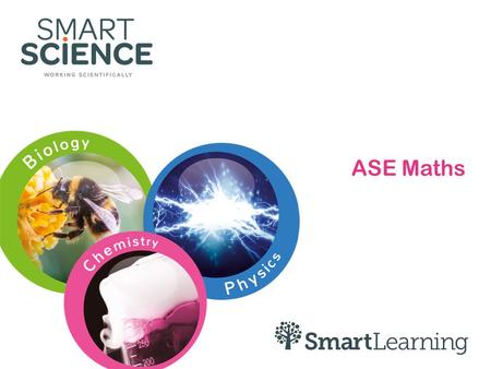 1 ASE Maths. 2 Today To develop an understanding of what maths is To look at strategies to embed mathematical skills ‘into the science context’ Maths.