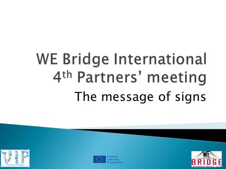 The message of signs.  Do you have lots of signs in your country?  Where do you usually find signs?  What message do signs send?  Can you learn a.