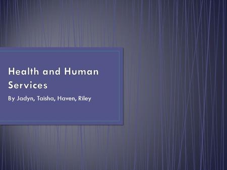 By Jadyn, Taisha, Haven, Riley. In this focus area, you will get a broad overview of many helpful skills and attitudes Fields: health care child and family.