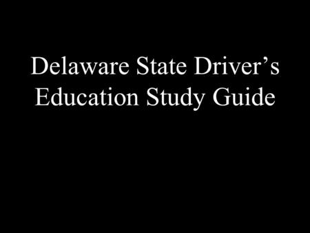 Delaware State Driver’s Education Study Guide. Section 1.