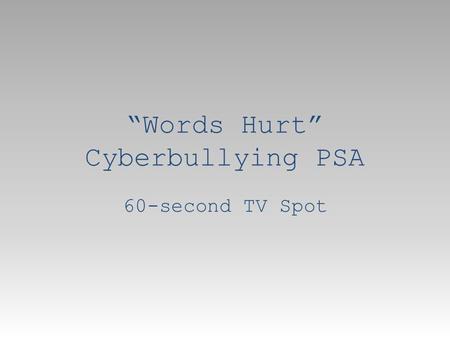 “Words Hurt” Cyberbullying PSA 60-second TV Spot.