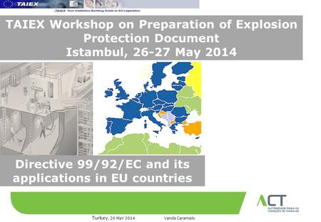 TÍTULO DA APRESENTAÇÃO 12 de Dezembro de 2008 Turkey, 26 MaY 2014 Vanda Caramelo TAIEX Workshop on Preparation of Explosion Protection Document Istambul,