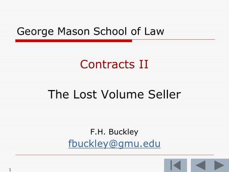 1 George Mason School of Law Contracts II The Lost Volume Seller F.H. Buckley