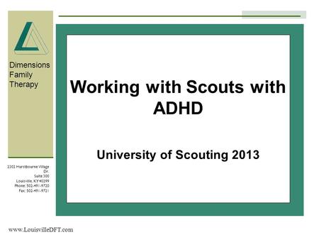 Dimensions Family Therapy 2302 Hurstbourne Village Dr. Suite 300 Louisville, KY 40299 Phone: 502-491-9720 Fax: 502-491-9721 www.LouisvilleDFT.com Working.