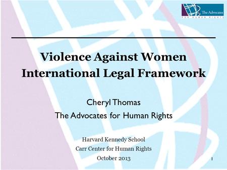 11 Violence Against Women International Legal Framework Cheryl Thomas The Advocates for Human Rights Harvard Kennedy School Carr Center for Human Rights.