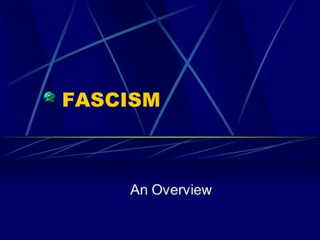 FASCISM An Overview.