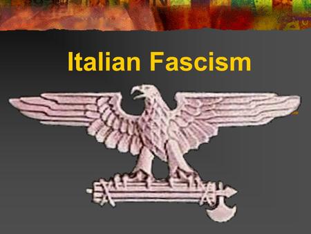 Italian Fascism.