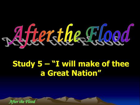 After the Flood Study 5 – “I will make of thee a Great Nation”