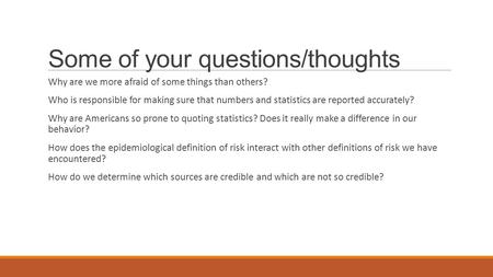 Some of your questions/thoughts Why are we more afraid of some things than others? Who is responsible for making sure that numbers and statistics are reported.