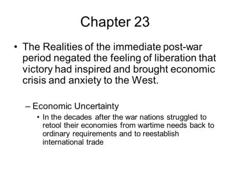 Chapter 23 The Realities of the immediate post-war period negated the feeling of liberation that victory had inspired and brought economic crisis and anxiety.