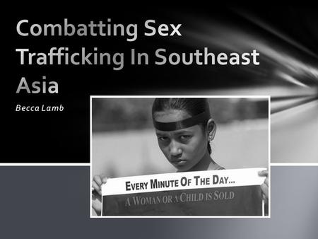 Becca Lamb. II. Strategies to Combat Trafficking A. Government Assistance 1. International Border Security 2. Local law enforcement B. Local NGO programs.