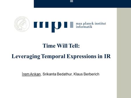 İrem Arıkan, Srikanta Bedathur, Klaus Berberich Time Will Tell: Leveraging Temporal Expressions in IR.