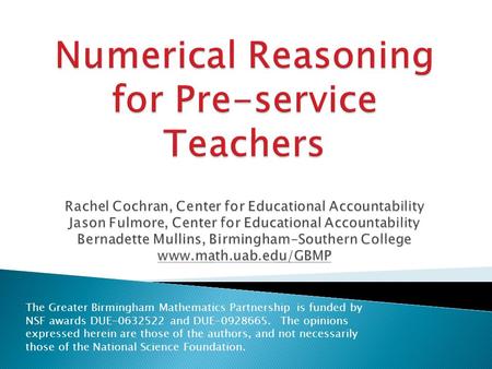 The Greater Birmingham Mathematics Partnership is funded by NSF awards DUE-0632522 and DUE-0928665. The opinions expressed herein are those of the authors,