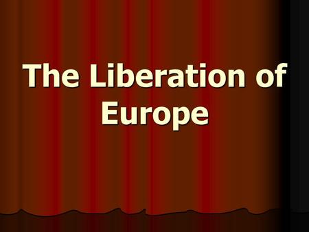 The Liberation of Europe. The Canadians in Sicily and Italy In the summer of 1943, after 3 yrs. of training, Canadians were sent to Sicily In the summer.