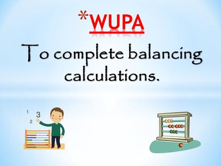 To complete balancing calculations. 7 x 10 = 82 – p 5 x 4 = 40 – n 6 x 7 = 80 - t 5 x 5 = 20 + p 6 x 6 = 12 x n 5 + 24 = 65 – n 5 + 24 = 65 – n.