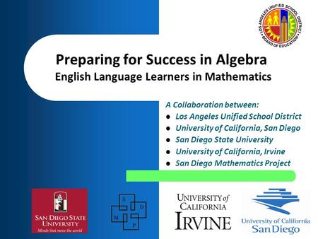 A Collaboration between: Los Angeles Unified School District University of California, San Diego San Diego State University University of California, Irvine.