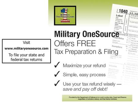 Visit www.militaryonesource.com To file your state and federal tax returns.