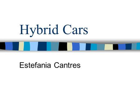 Hybrid Cars Estefania Cantres. Hybrid cars What are hybrid cars? A hybrid vehicle(known as HV) is a vehicle that uses two or more distinct power sources.