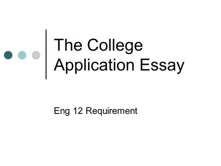 The College Application Essay Eng 12 Requirement.