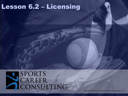  Copyright 1999 Prentice Hall 8-1 Lesson 6.2 – Licensing Copyright © 2014 by Sports Career Consulting, LLC.