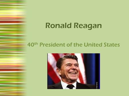 Ronald Reagan 40 th President of the United States.