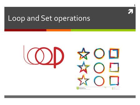  1 Loop and Set operations. Creating a loop Loops are used to repeat a computation. Let’s see the example of factorial computation. Let’s compute 10!