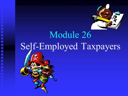 Module 26 Self-Employed Taxpayers. Menu 1. Self-employed taxpayers: an introduction 2. Compliance, record keeping, and substantiation requirements 3.