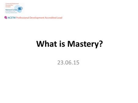 What is Mastery? 23.06.15.