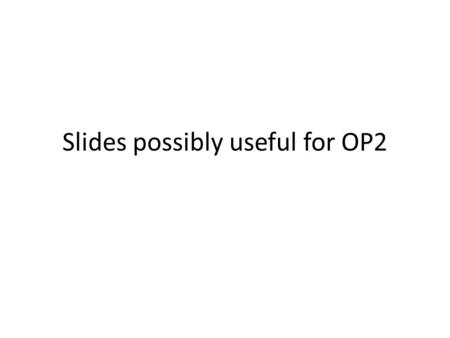 Slides possibly useful for OP2. Humans & Energy “…the single most important distinction [between humans and other animals] is that we make significant.