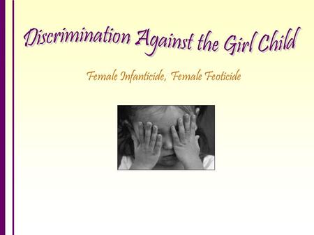 Female Infanticide, Female Feoticide.  Does modern Indian culture teach us to desire only a son and kill the daughters?  Why and how has this trend.