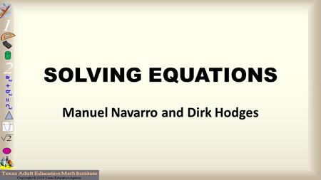 SOLVING EQUATIONS Manuel Navarro and Dirk Hodges.