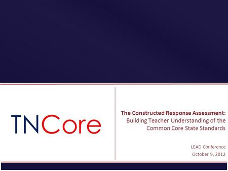 STRATEGIC PLAN The Constructed Response Assessment: Building Teacher Understanding of the Common Core State Standards LEAD Conference October 9, 2012.