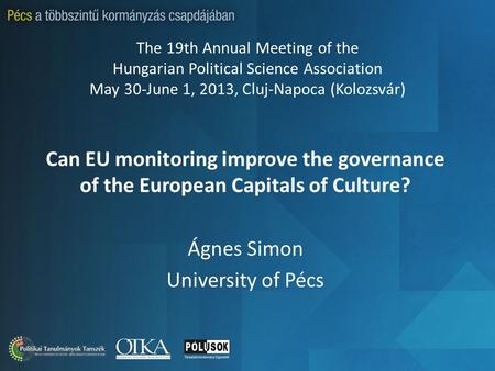 The 19th Annual Meeting of the Hungarian Political Science Association May 30-June 1, 2013, Cluj-Napoca (Kolozsvár) Can EU monitoring improve the governance.