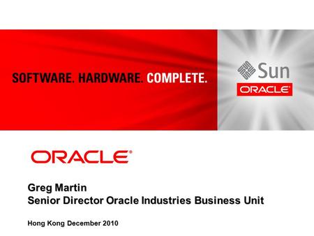 Greg Martin Senior Director Oracle Industries Business Unit Hong Kong December 2010.