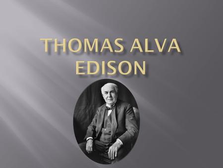  He was born on 11 th February 1847  His father was a politician and his mother was an accomplished school teacher.  At the age of twelve he was selling.