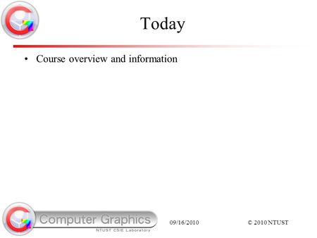 Today Course overview and information 09/16/2010 © 2010 NTUST.