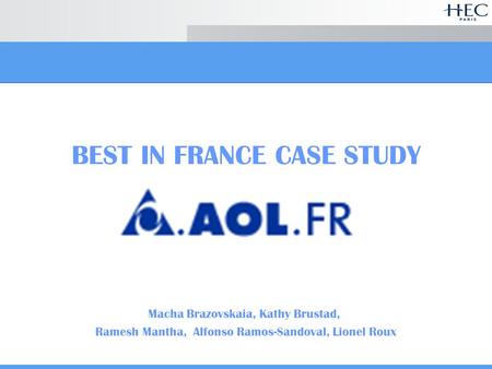 BEST IN FRANCE CASE STUDY Macha Brazovskaia, Kathy Brustad, Ramesh Mantha, Alfonso Ramos-Sandoval, Lionel Roux.