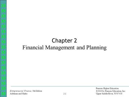 $$ Entrepreneurial Finance, 5th Edition Adelman and Marks 2-1 Pearson Higher Education ©2010 by Pearson Education, Inc. Upper Saddle River, NJ 07458 Chapter.