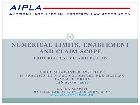 NUMERICAL LIMITS, ENABLEMENT AND CLAIM SCOPE TROUBLE ABOVE AND BELOW AIPLA 1 AIPLA MID-WINTER INSTITUTE IP PRACTICE IN JAPAN COMMITTEE PRE-MEETING TAMPA,