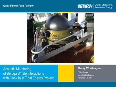 1 | Program Name or Ancillary Texteere.energy.gov Water Power Peer Review Acoustic Monitoring of Beluga Whale Interactions with Cook Inlet Tidal Energy.