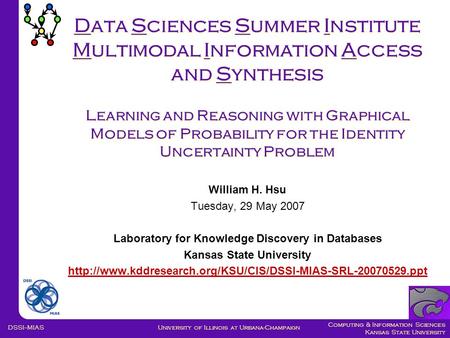 Computing & Information Sciences Kansas State University Data Sciences Summer Institute Multimodal Information Access and Synthesis Learning and Reasoning.