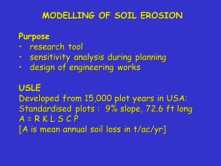 MODELLING OF SOIL EROSION Purpose research toolresearch tool sensitivity analysis during planningsensitivity analysis during planning design of engineering.