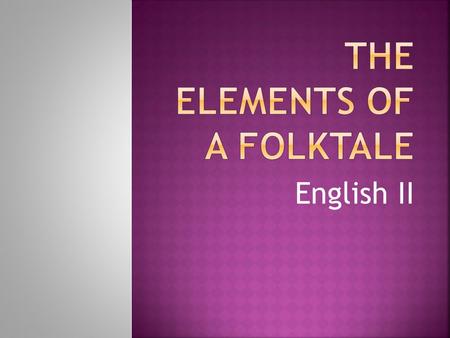 English II.  A narrative or legend that that is passed down orally from one generation to the next, and often becomes part of a community’s tradition.