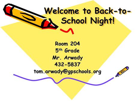 Welcome to Back-to- School Night! Welcome to Back-to- School Night! Room 204 5 th Grade Mr. Arwady