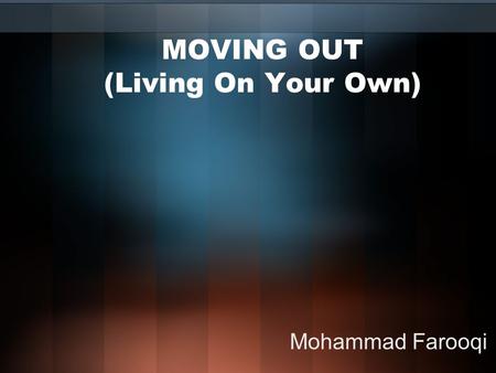 MOVING OUT (Living On Your Own) Mohammad Farooqi.