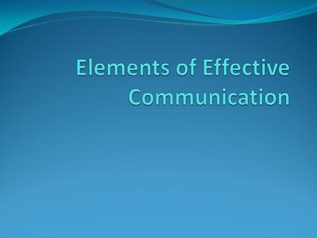 Elements of Effective Communication