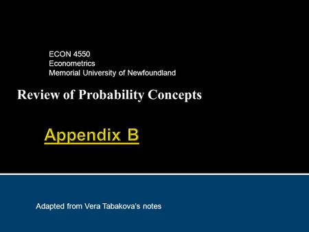 Review of Probability Concepts ECON 4550 Econometrics Memorial University of Newfoundland Adapted from Vera Tabakova’s notes.